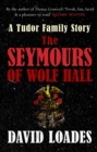 The Seymours of Wolf Hall : A Tudor Family Story - eBook