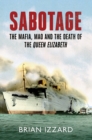 Sabotage : The Mafia, Mao and the Death of the Queen Elizabeth - eBook