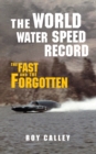 The World Water Speed Record : The Fast and The Forgotten - eBook