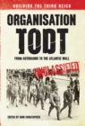 Organisation Todt: From Autobahns to Atlantic Wall : Building the Third Reich - Book