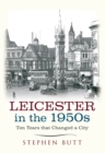 Leicester in the 1950s : Ten Years That Changed a City - eBook