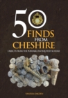 50 Finds From Cheshire : Objects from the Portable Antiquities Scheme - Book