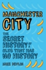 Manchester City : The Secret History of a Club That Has No History - Book