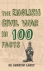 The English Civil War in 100 Facts - eBook