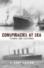 Conspiracies at Sea : Titanic and Lusitania - Book
