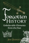 Forgotten History : Unbelieveable Moments from the Past - eBook