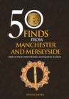 50 Finds From Manchester and Merseyside : Objects from the Portable Antiquities Scheme - Book