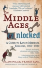 The Middle Ages Unlocked : A Guide to Life in Medieval England, 1050-1300 - Book