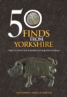 50 Finds From Yorkshire : Objects From the Portable Antiquities Scheme - Book