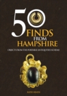 50 Finds From Hampshire : Objects from the Portable Antiquities Scheme - Book