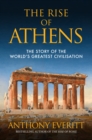 The Rise of Athens : The Story of the World's Greatest Civilisation - Book