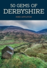 50 Gems of Derbyshire : The History & Heritage of the Most Iconic Places - eBook