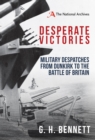 Desperate Victories : Military Despatches from Dunkirk to the Battle of Britain - eBook