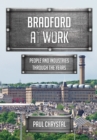Bradford at Work : People and Industries Through the Years - eBook