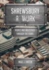 Shrewsbury At Work : People and Industries Through the Years - eBook