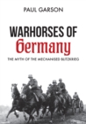 Warhorses of Germany : The Myth of the Mechanised Blitzkrieg - eBook