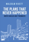 The Plans That Never Happened: North Shields and Tynemouth - eBook