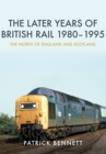 The Later Years of British Rail 1980-1995: The North of England and Scotland - eBook