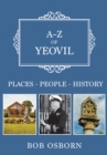 A-Z of Yeovil : Places-People-History - Book