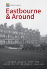 Historic England: Eastbourne & Around : Unique Images from the Archives of Historic England - Book