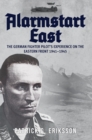 Alarmstart East : The German Fighter Pilot's Experience on the Eastern Front 1941-1945 - eBook