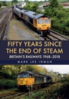 Fifty Years Since the End of Steam : Britain's Railways 1968-2018 - eBook