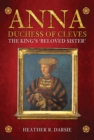 Anna, Duchess of Cleves : The King's 'Beloved Sister' - eBook