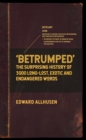 Betrumped : The Surprising History of 3000 Long-Lost, Exotic and Endangered Words - eBook