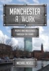 Manchester at Work : People and Industries Through the Years - eBook