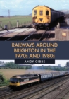 Railways Around Brighton in the 1970s and 1980s - eBook