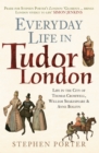 Everyday Life in Tudor London : Life in the City of Thomas Cromwell, William Shakespeare & Anne Boleyn - Book