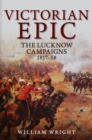 Victorian Epic : The Lucknow Campaigns 1857-58 - eBook