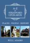 A-Z of Stratford-upon-Avon : Places-People-History - Book