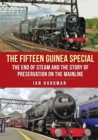 The Fifteen Guinea Special : The End of Steam and the Story of Preservation on the Mainline - Book
