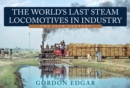 The World's Last Steam Locomotives in Industry: The 20th Century - Book
