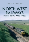 North West Railways in the 1970s and 1980s - Book