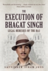 The Execution of Bhagat Singh : Legal Heresies of the Raj - Book