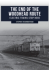 The End of the Woodhead Route : Electric Trains Stop Here - Book