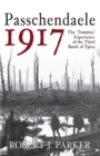 Passchendaele 1917 : The Tommies' Experience of the Third Battle of Ypres - Book