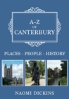 A-Z of Canterbury : Places-People-History - Book