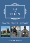 A-Z of Elgin : Places-People-History - eBook