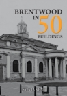 Brentwood in 50 Buildings - Book