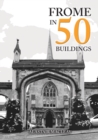 Frome in 50 Buildings - Book