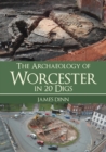 The Archaeology of Worcester in 20 Digs - Book