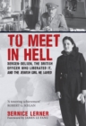 To Meet in Hell : Bergen-Belsen, the British Officer Who Liberated It, and the Jewish Girl He Saved - eBook