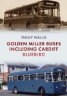Golden Miller Buses including Cardiff Bluebird - eBook