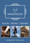 A-Z of Shrewsbury : Places-People-History - Book