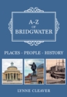 A-Z of Bridgwater : Places-People-History - Book