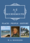 A-Z of Bournemouth : Places-People-History - Book