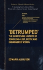 Betrumped : The Surprising History of 3000 Long-Lost, Exotic and Endangered Words - Book